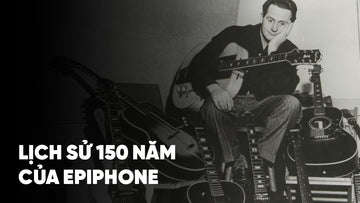 Epiphone: Lược sử về hành trình 150 năm!!