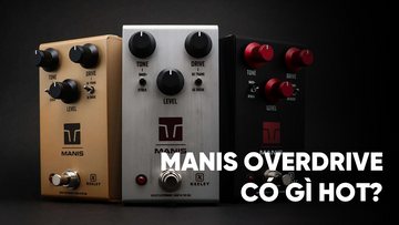 Manis Overdrive - Keeley Electronic Cuối Cùng Đã Có Cho Họ Phiên Bản Klone Cho Riêng Mình!!
