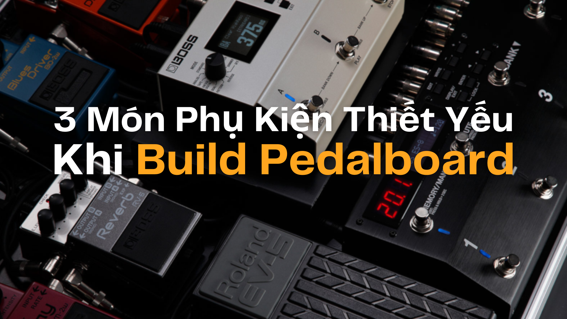 Cần Chuẩn Bị Gì Để Build Pedalboard? Những Món Phụ Kiện Thiết Yếu