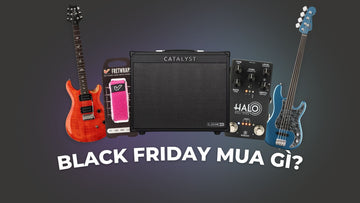 Những Món Đồ Mà Guitarist & Bassist Không Thể Bỏ Lỡ Trong Mùa Black Friday