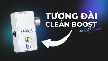 Keeley Katana Clean Boost - Đơn Giản và Kinh Điển