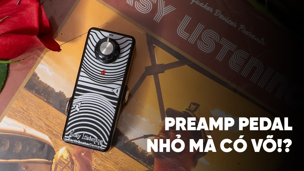 EQD Easy Listening - Chiếc Preamp Pedal Nhỏ Mà Có Võ