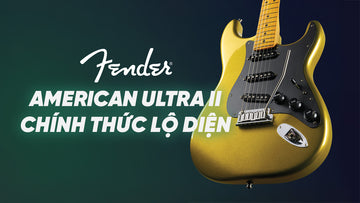 Fender cho ra mắt dòng American Ultra II - Khi tất cả những thứ hiện đại nhất xuất hiện trên một mẫu đàn cổ điển.