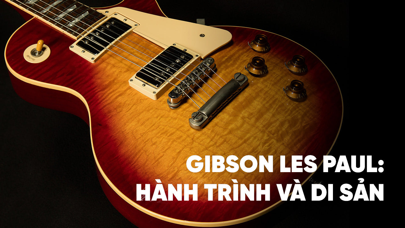[Phần II] Gibson Les Paul: Hành trình và di sản