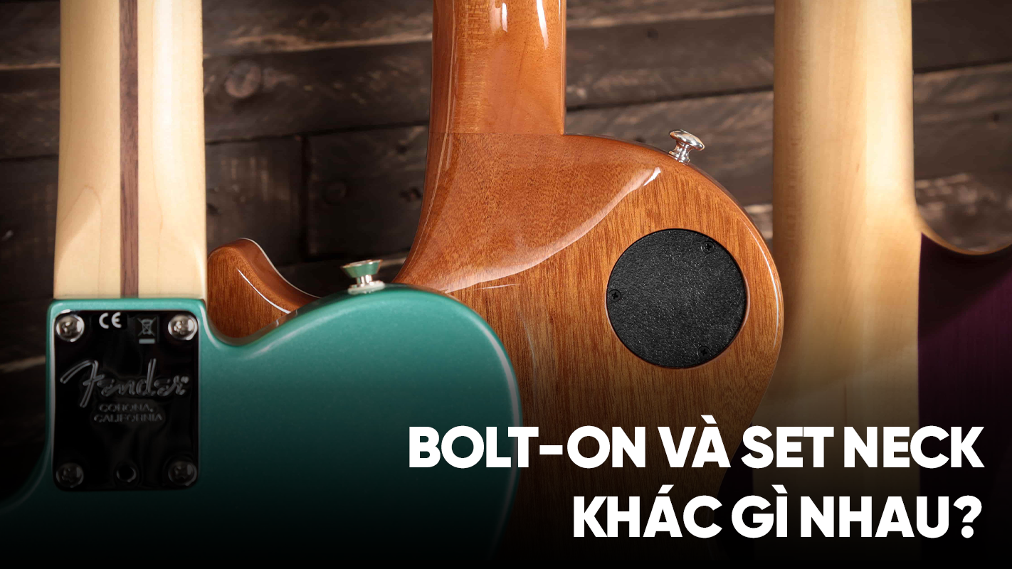 Bolt-on vs. Set Neck: Sự Khác Biệt Là Gì?